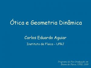 tica e Geometria Dinmica Carlos Eduardo Aguiar Instituto