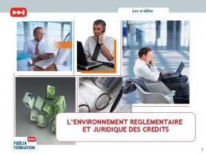 Les crdits LENVIRONNEMENT REGLEMENTAIRE ET JURIDIQUE DES CREDITS