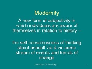 Modernity A new form of subjectivity in which