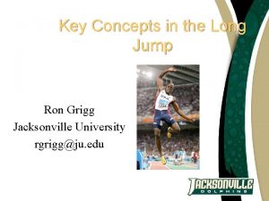 Key Concepts in the Long Jump Ron Grigg