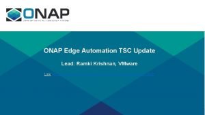 ONAP Edge Automation TSC Update Lead Ramki Krishnan