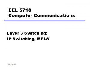 EEL 5718 Computer Communications Layer 3 Switching IP