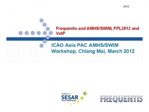 SP9 Frequentis and AMHSSWIM FPL 2012 and Vo