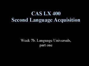 CAS LX 400 Second Language Acquisition Week 7