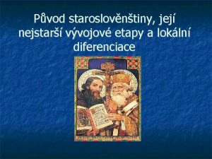 Pvod staroslovntiny jej nejstar vvojov etapy a lokln