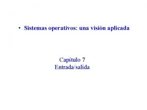 Sistemas operativos una visin aplicada Captulo 7 Entradasalida