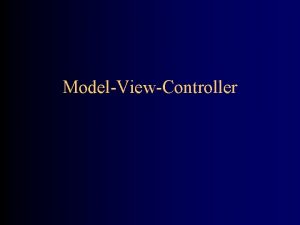 ModelViewController Design Patterns The hard problem in OO ModelViewController Design Patterns The hard problem in OO