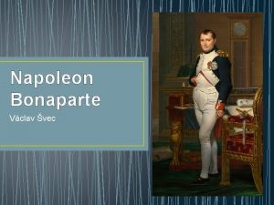Napoleon Bonaparte Vclav vec Napoleon Bonaparte Napoleon I