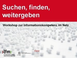 Workshop Informationskompetenz Suchen finden weitergeben Workshop zur Informationskompetenz