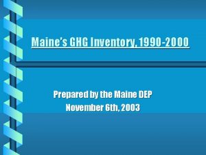 Maines GHG Inventory 1990 2000 Prepared by the
