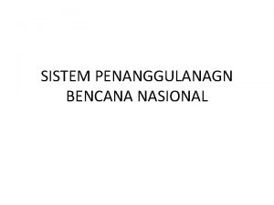 SISTEM PENANGGULANAGN BENCANA NASIONAL POKOK BAHASAN Legislasi Nasional