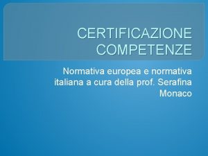 CERTIFICAZIONE COMPETENZE Normativa europea e normativa italiana a