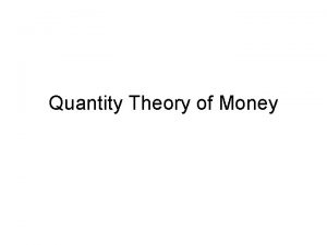Quantity Theory of Money Why should the Quantity