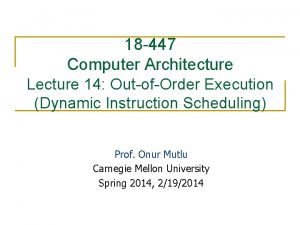 18 447 Computer Architecture Lecture 14 OutofOrder Execution