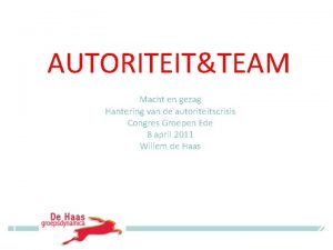 AUTORITEITTEAM Macht en gezag Hantering van de autoriteitscrisis