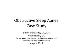 Obstructive Sleep Apnea Case Study Shirin Shafazand MD