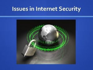 Issues in Internet Security Securing the Internet How