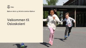 Bjlsen skole og Aktivitetsskolen Bjlsen Velkommen til Osloskolen