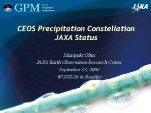 CEOS Precipitation Constellation JAXA Status Masayuki Ohta JAXA