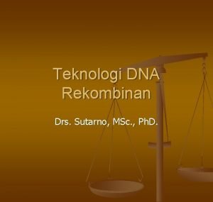 Teknologi DNA Rekombinan Drs Sutarno MSc Ph D