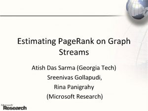 Estimating Page Rank on Graph Streams Atish Das