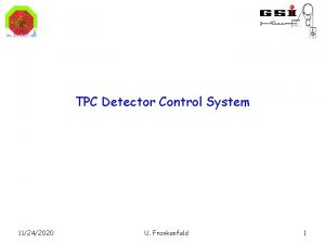 TPC Detector Control System 11242020 U Frankenfeld 1