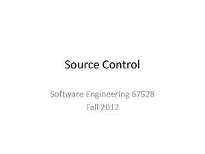 Source Control Software Engineering 67528 Fall 2012 Source