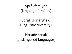 Sprkfamiljer language families Sprklig mngfald linguistic diversity Hotade