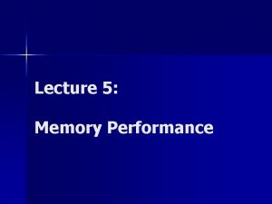 Lecture 5 Memory Performance Types of Memory Registers