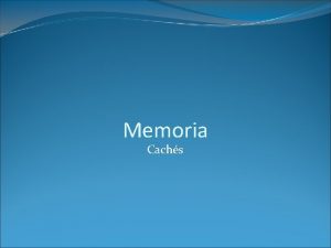 Memoria Cachs Introduccin Cach es el nivel de