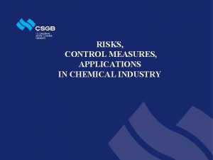 RISKS CONTROL MEASURES APPLICATIONS IN CHEMICAL INDUSTRY Content