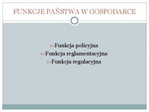 FUNKCJE PASTWA W GOSPODARCE Funkcja policyjna Funkcja reglamentacyjna