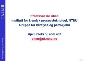 Department of Chemical Engineering Professor De Chen Institutt