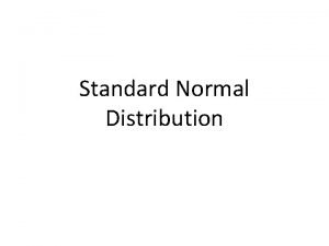 Standard Normal Distribution The following frequency distribution represents