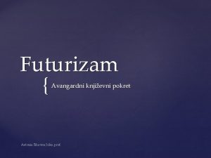 Futurizam Avangardni knjievni pokret Antonia Sikavica Joler prof