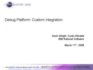 Debug Platform Custom Integration Darin Wright Curtis Windatt