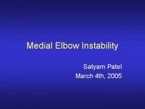 Medial Elbow Instability Satyam Patel March 4 th