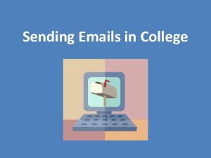 Sending Emails in College Why Are Email Skills Sending Emails in College Why Are Email Skills