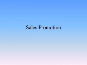 Sales Promotion Whereas advertising gives a reason to