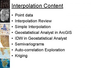 Interpolation Content Point data Interpolation Review Simple Interpolation