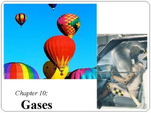 Chapter 10 Gases Elements that exist as gases
