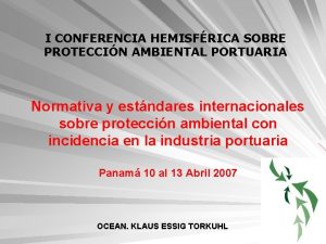 I CONFERENCIA HEMISFRICA SOBRE PROTECCIN AMBIENTAL PORTUARIA Normativa