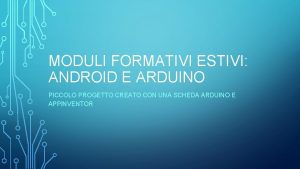 MODULI FORMATIVI ESTIVI ANDROID E ARDUINO PICCOLO PROGETTO