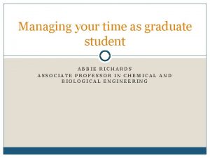 Managing your time as graduate student ABBIE RICHARDS