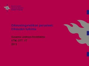 Oikeuslingvistiikan perusteet Oikeuden tulkinta Susanna LindroosHovinheimo VTM OTT