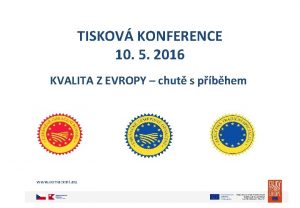 TISKOV KONFERENCE 10 5 2016 KVALITA Z EVROPY