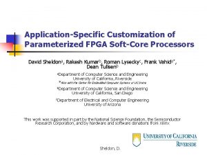 ApplicationSpecific Customization of Parameterized FPGA SoftCore Processors David