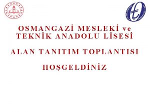 OSMANGAZ MESLEK ve TEKNK ANADOLU LSES ALAN TANITIM