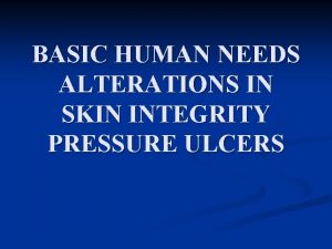 BASIC HUMAN NEEDS ALTERATIONS IN SKIN INTEGRITY PRESSURE