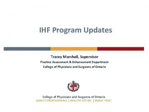 IHF Program Updates Tracey Marshall Supervisor Practice Assessment